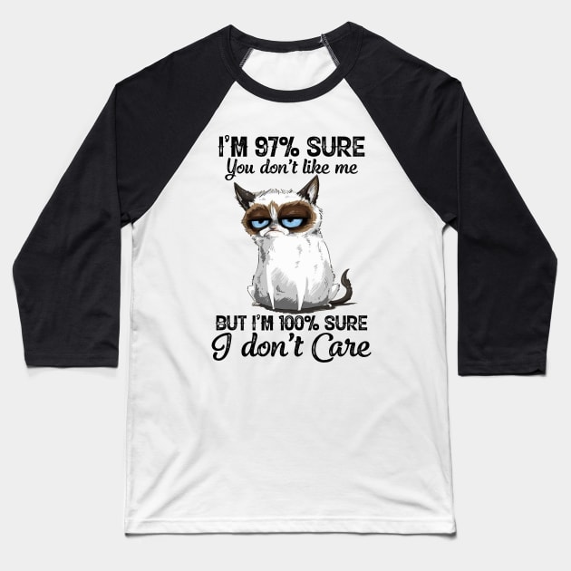 Funny Cat I'm 97 Percent Sure You Don't Like Me But I'm 100 Percent Sure I Don't Care Baseball T-Shirt by nicholsoncarson4